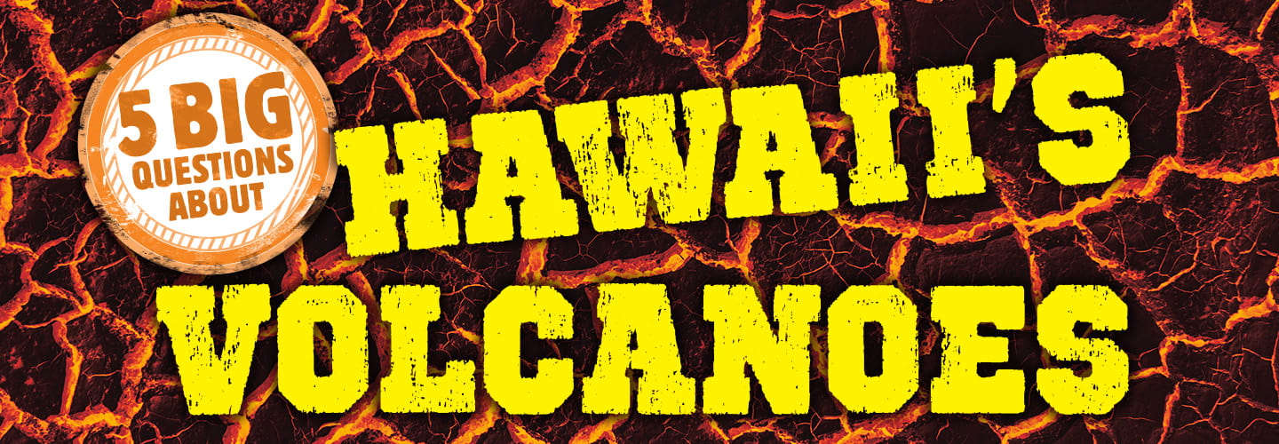 Slideshow title page. Text, "5 Big Questions About Hawaii&apos;s Volcanoes""