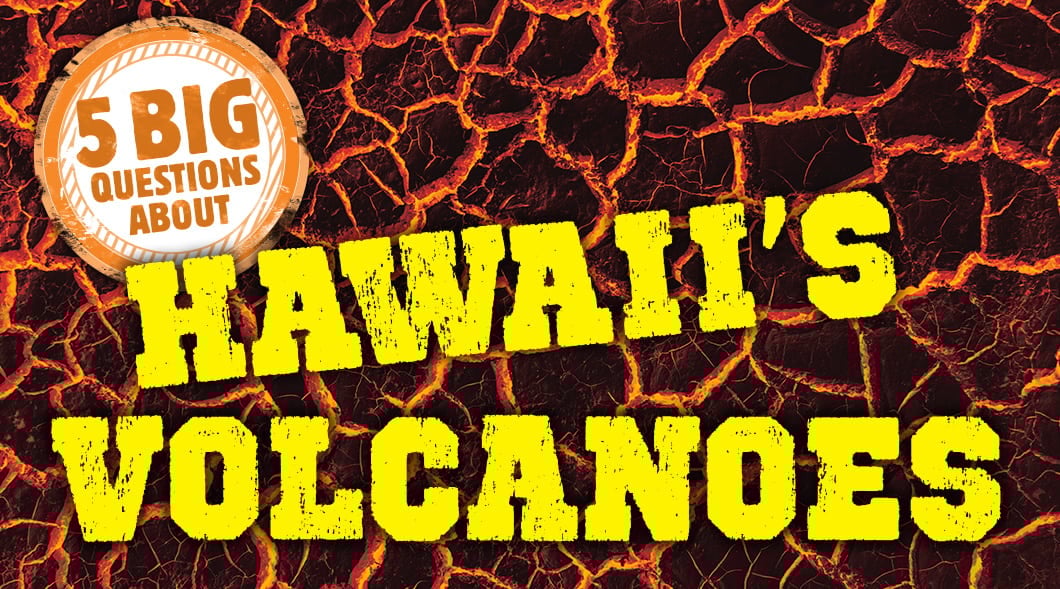 5 Big Questions About Hawaii's Volcanoes