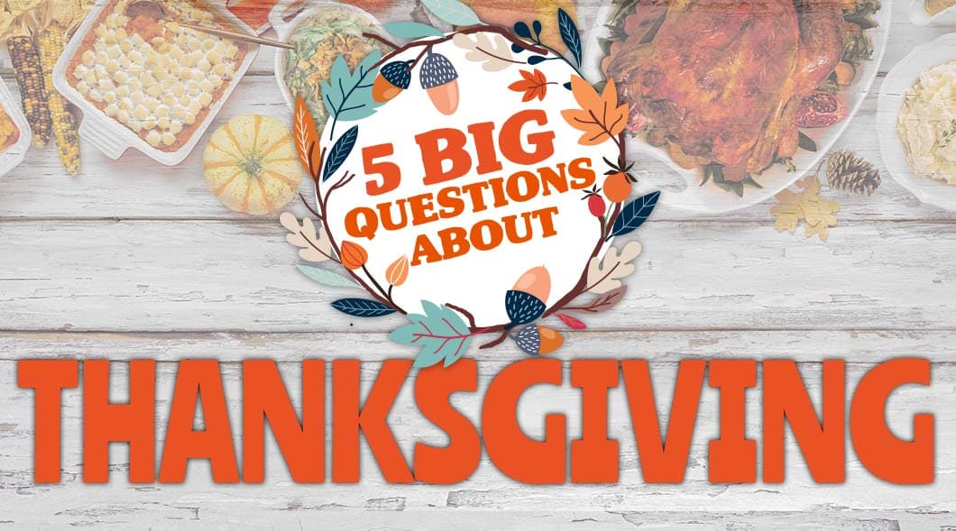 5 Big Questions About Thanksgiving